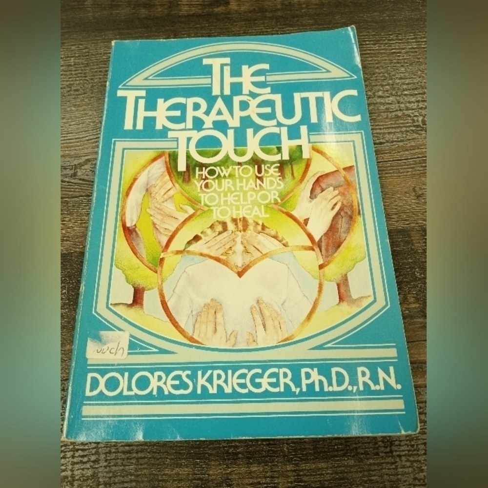 The Therapeutic Touch: How to Use Your Hands to Help or Heal by Dolores Krieger